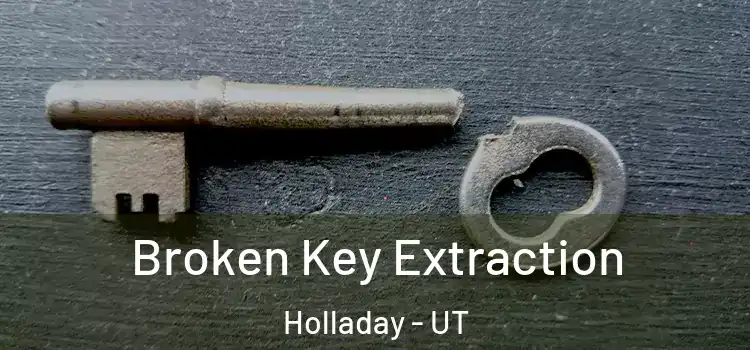 Broken Key Extraction Holladay - UT