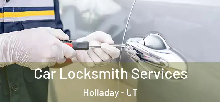 Car Locksmith Services Holladay - UT