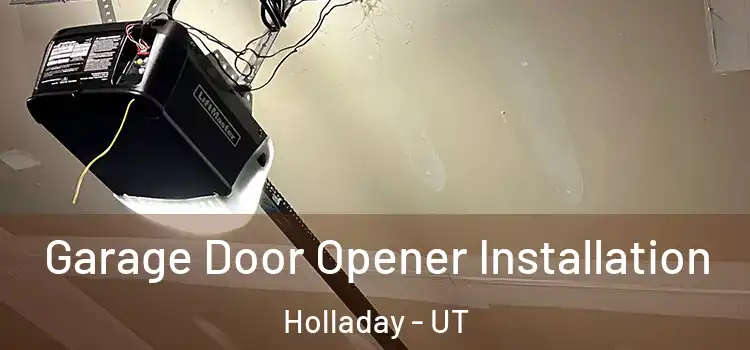  Garage Door Opener Installation Holladay - UT